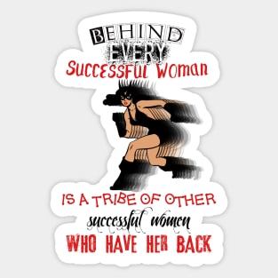 Behind every successful woman, is a tribe of other successful women that have her back! Sticker